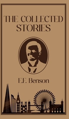 The Collected Stories of E.F. Benson by Benson, E. F.
