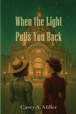 When the Light Pulls You Back by Miller, Carey A.