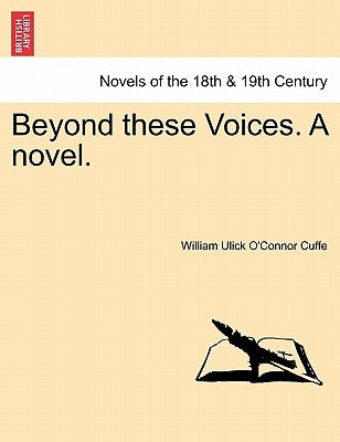 Beyond These Voices. a Novel. by Cuffe, William Ulick O.