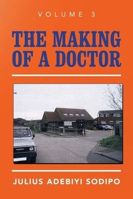The Making of a Doctor by Sodipo, Julius Adebiyi