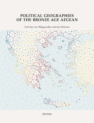 Political Geographies of the Bronze Age Aegean: Proceedings of the Joint Workshop by the Belgian School at Athens (Ebsa) and the Netherlands Institute by Driessen, J.
