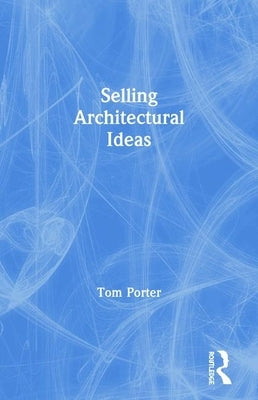 Selling Architectural Ideas by Porter, Tom