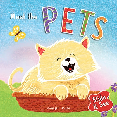 Slide and See: Meet the Pets: Sliding Novelty Board Book for Kids by Wonder House Books