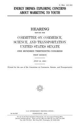 Energy drinks: exploring concerns about marketing to youth by Senate, United States