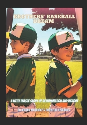 Brothers' Baseball Dream: A Little League Story Of Determination And Victory by Hernandez, Sebastian Miguel
