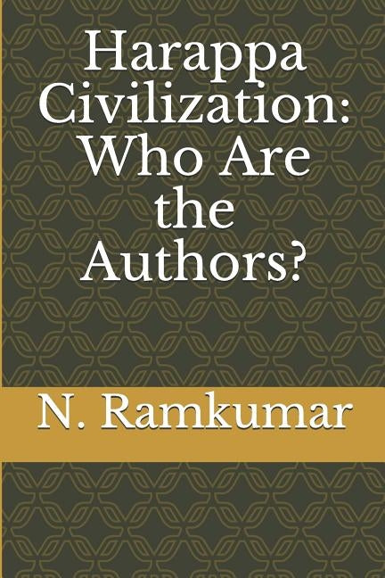 Harappa Civilization: Who Are the Authors? by Ramkumar, N.