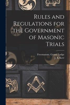 Rules and Regulations for the Government of Masonic Trials [microform] by Freemasons Grand Lodge (Canada)