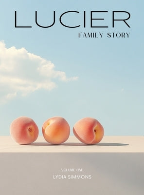 Lucier Family Story by Simmons, Lydia