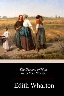 The Descent of Man and Other Stories by Wharton, Edith