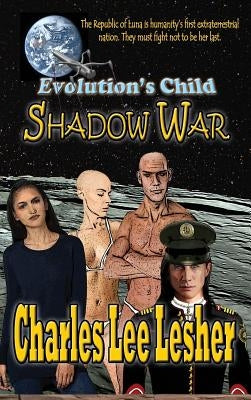 Evolution's Child - Shadow War: Republic of Luna by Lesher, Charles Lee