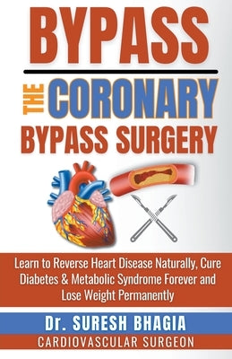 Bypass the Coronary Bypass Surgery by Bhagia, Suresh