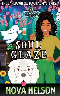 Soul Glaze: An Eastwind Witches Paranormal Cozy Mystery by Nelson, Nova