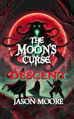 The Moon's Curse: Descent: by Moore, Jason