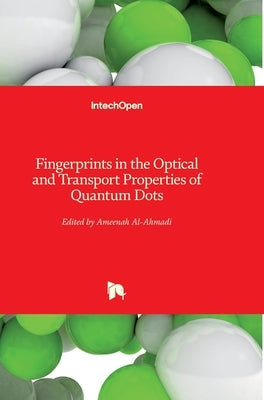 Fingerprints in the Optical and Transport Properties of Quantum Dots by Al-Ahmadi, Ameenah