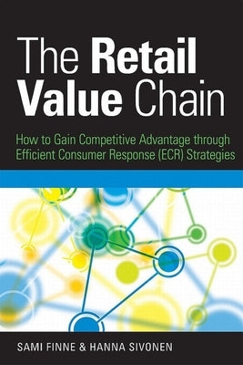 The Retail Value Chain: How to Gain Competitive Advantage Through Efficient Consumer Response (ECR) Strategies by Finne, Sami