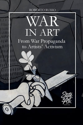 War in Art. From War Propaganda to Artists' Activism by Russo, Roberto