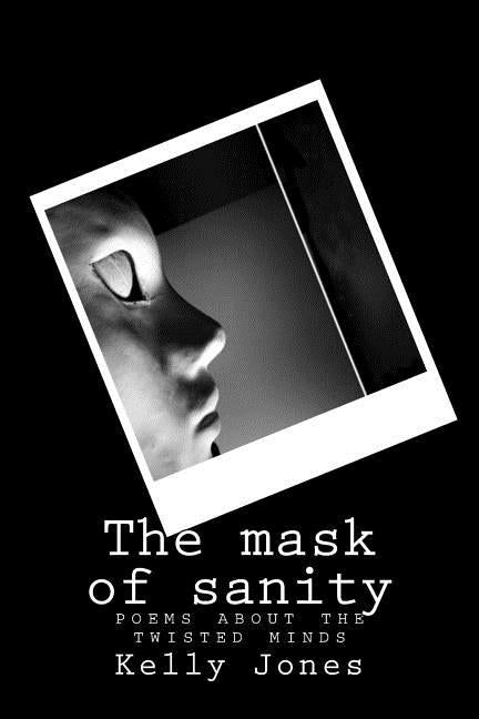 Mask of insanity: A collection of poems of the criminal mind by Jones, Kelly Ann