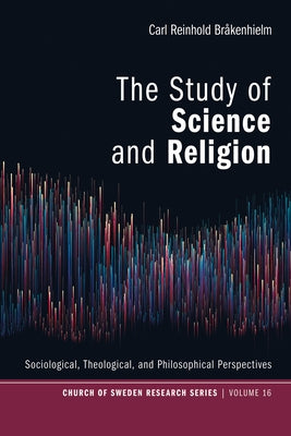 The Study of Science and Religion: Sociological, Theological, and Philosophical Perspectives by Brakenhielm, Carl Reinhold
