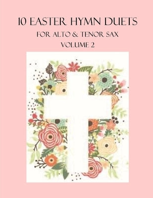 10 Easter Duets for Alto and Tenor Sax: Volume 2 by Dockery, B. C.