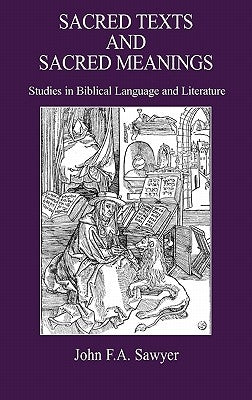Sacred Texts and Sacred Meanings: Studies in Biblical Language and Literature by Sawyer, John F. a.