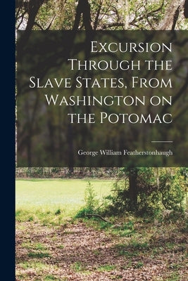 Excursion Through the Slave States, From Washington on the Potomac by Featherstonhaugh, George William 178