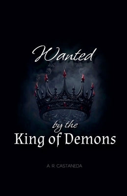 Wanted by the King of Demons by Castaneda, A. R.