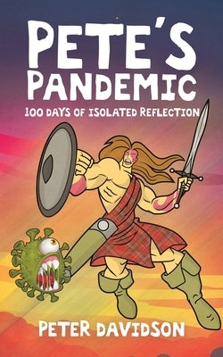 Pete's Pandemic: 100 Days of Isolated Reflection by Davidson, Peter