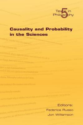 Causality and Probability in the Sciences by Russo, F.
