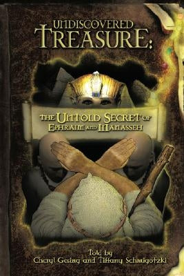 Undiscovered Treasure: The Untold Secret of Ephraim and Manasseh by Gesing, Cheryl