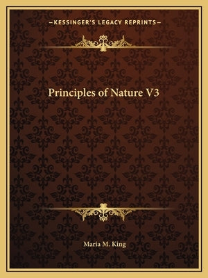 Principles of Nature V3 by King, Maria M.