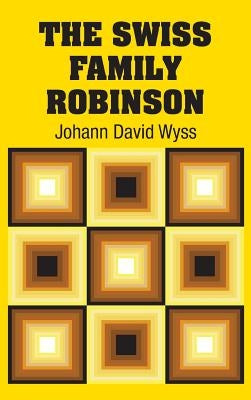 The Swiss Family Robinson by Wyss, Johann David