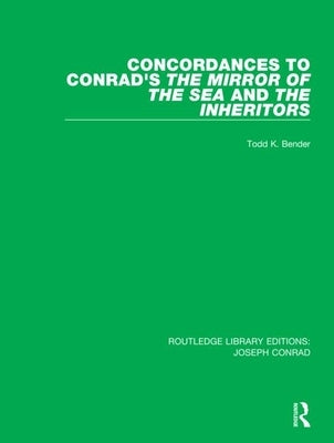 Concordances to Conrad's the Mirror of the Sea And, the Inheritors by Bender, Todd K.