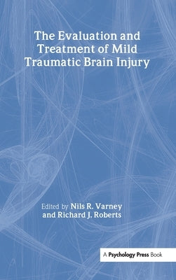The Evaluation and Treatment of Mild Traumatic Brain Injury by Varney, Nils R.