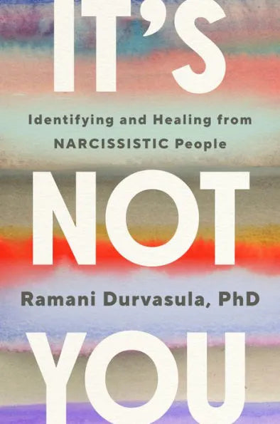 It's Not You: Identifying and Healing from Narcissistic People