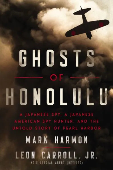 Ghosts of Honolulu: A Japanese Spy, a Japanese American Spy Hunter, and the Untold Story of Pearl Harbor