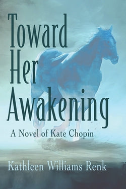 Toward Her Awakening: A Novel of Kate Chopin