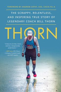 Thorn: The Scrappy, Relentless, and Inspiring True Story of Legendary Coach Bill Thorn