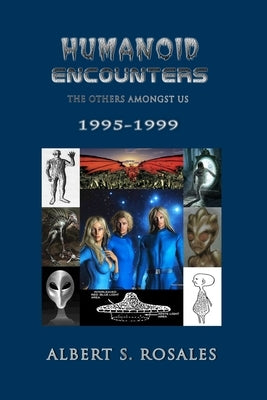 Humanoid Encounters 1995-1999: The Others amongst Us by Rosales, Albert S.