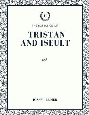 The Romance of Tristan and Iseult by Bedier, Joseph