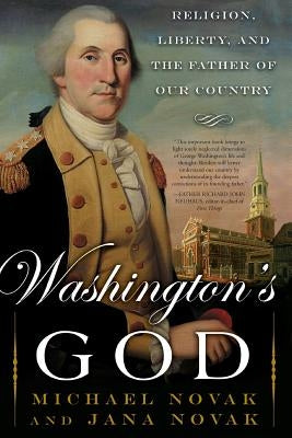 Washington's God: Religion, Liberty, and the Father of Our Country by Novak, Michael