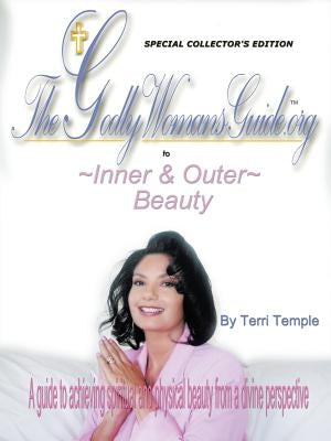 The Godly Woman's Guide to Inner & Outer Beauty by Temple, Terri