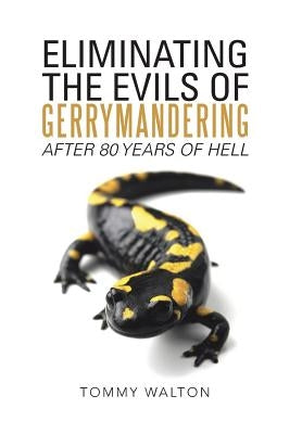 Eliminating the Evils of Gerrymandering After 80 Years of Hell by Walton, Tommy