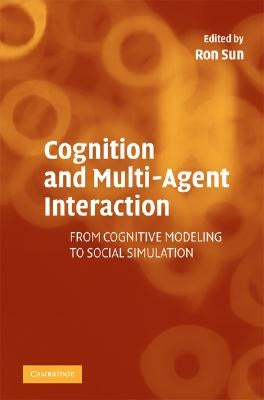 Cognition and Multi-Agent Interaction: From Cognitive Modeling to Social Simulation by Sun, Ron