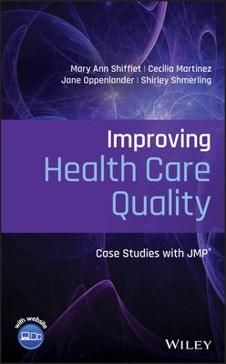 Improving Health Care Quality: Case Studies with Jmp by Shifflet, Mary Ann