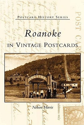 Roanoke in Vintage Postcards by Harris, Nelson