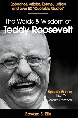 The Words and Wisdom of Teddy Roosevelt by Frothingham, R. Scott