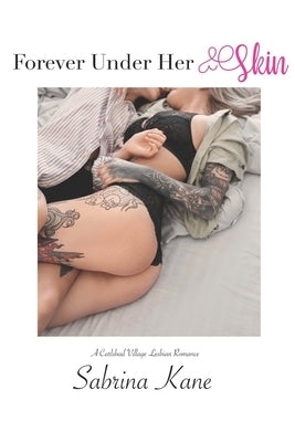 Forever Under Her Skin: A Carlsbad Village Lesbian Romance by Kane, Sabrina