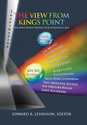 The View from Kings Point: The Kings Point Writers Club Anthology, 2018 by Levenson, Edward R.