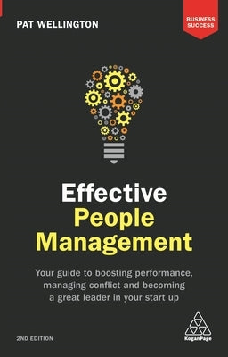 Effective People Management: Your Guide to Boosting Performance, Managing Conflict and Becoming a Great Leader in Your Start Up by Wellington, Pat