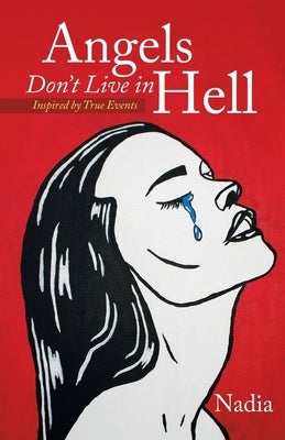 Angels Don't Live in Hell: Inspired by True Events by Nadia